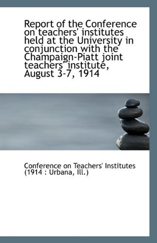 Report of the Conference on Teachers' Institutes Held at the University in Conjunction with the Cham - On Teachers' Institutes (1914 : Urbana - Books - BiblioLife - 9781113345233 - August 19, 2009