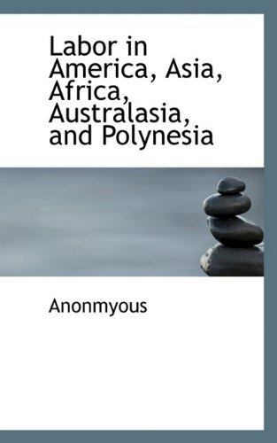 Cover for Anonmyous · Labor in America, Asia, Africa, Australasia, and Polynesia (Paperback Book) (2009)