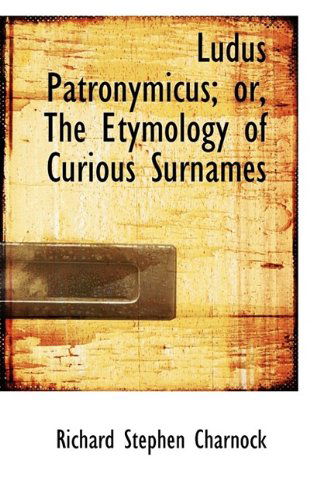 Cover for Richard Stephen Charnock · Ludus Patronymicus; Or, the Etymology of Curious Surnames (Paperback Book) (2009)