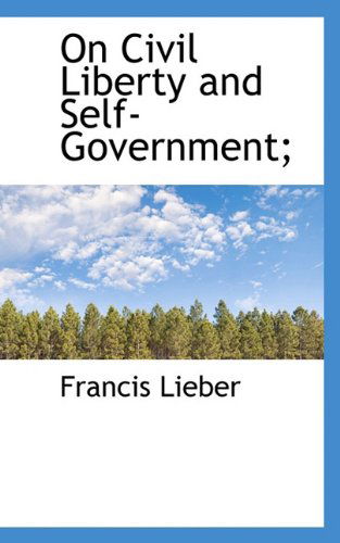 Cover for Francis Lieber · On Civil Liberty and Self-government; (Paperback Book) (2009)