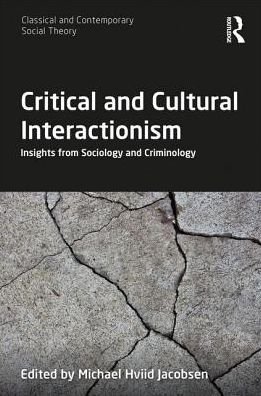 Cover for Michael Hviid Jacobsen · Critical and Cultural Interactionism: Insights from Sociology and Criminology - Classical and Contemporary Social Theory (Innbunden bok) (2019)