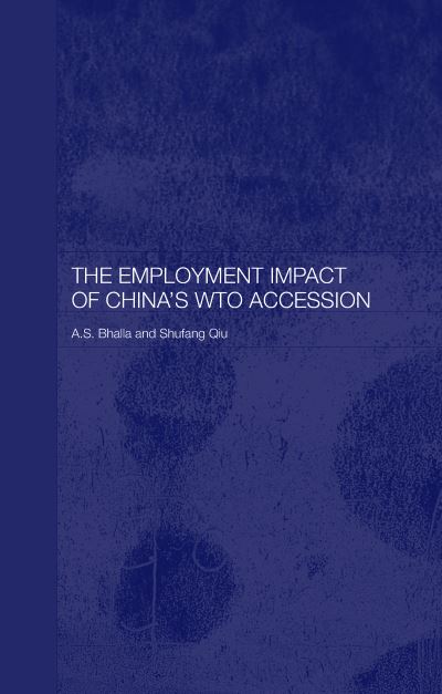 Cover for A. S. Bhalla · The Employment Impact of China's WTO Accession - Routledge Studies on the Chinese Economy (Paperback Book) (2020)