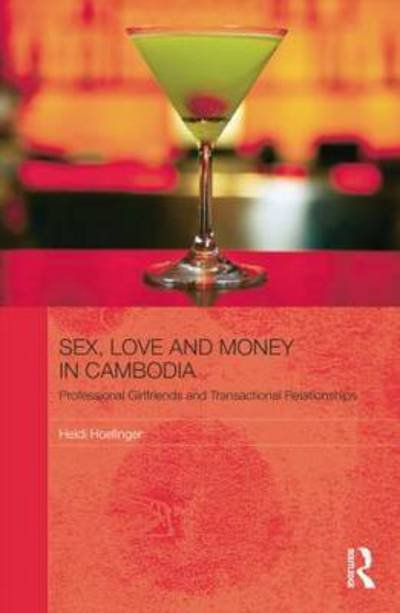 Cover for Hoefinger, Heidi (Institute of South East Asian Affairs, Chiang Mai University,Thailand) · Sex, Love and Money in Cambodia: Professional Girlfriends and Transactional Relationships - The Modern Anthropology of Southeast Asia (Pocketbok) (2014)