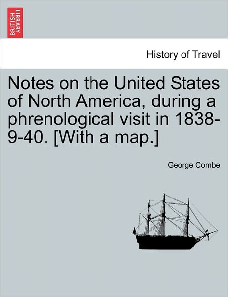 Cover for George Combe · Notes on the United States of North America, During a Phrenological Visit in 1838-9-40. [with a Map.] (Paperback Book) (2011)