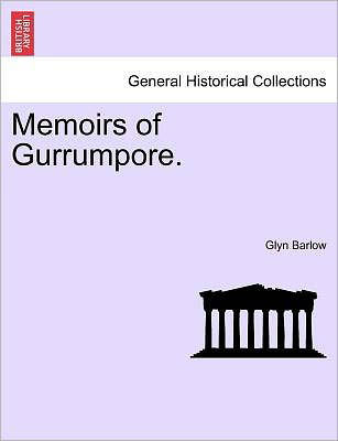 Memoirs of Gurrumpore. - Glyn Barlow - Livros - British Library, Historical Print Editio - 9781241365233 - 25 de março de 2011