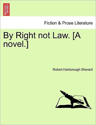 Cover for Robert Harborough Sherard · By Right Not Law. [a Novel.] (Pocketbok) (2011)