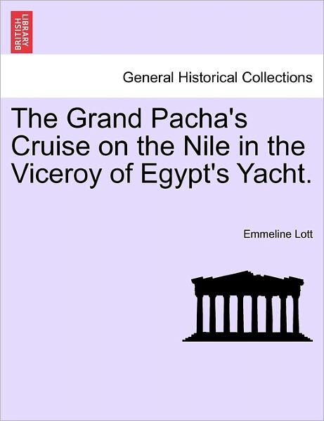 Cover for Emmeline Lott · The Grand Pacha's Cruise on the Nile in the Viceroy of Egypt's Yacht.vol.i (Paperback Bog) (2011)