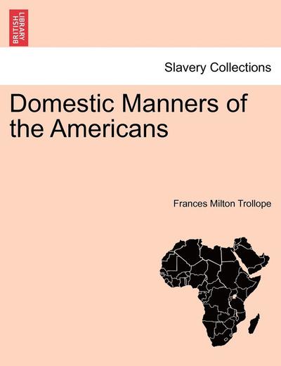 Domestic Manners of the Americans - Frances Milton Trollope - Books - British Library, Historical Print Editio - 9781241505233 - March 26, 2011
