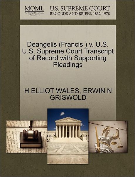 Cover for H Elliot Wales · Deangelis (Francis ) V. U.s. U.s. Supreme Court Transcript of Record with Supporting Pleadings (Paperback Book) (2011)