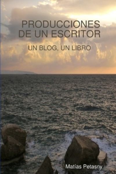 Cover for Matías Ezequiel Petasny · Producciones de un Escritor (Book) (2014)