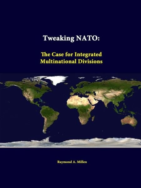 Cover for Strategic Studies Institute · Tweaking Nato: the Case for Integrated Multinational Divisions (Paperback Book) (2014)