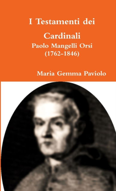 Cover for Maria Gemma Paviolo · I Testamenti Dei Cardinali: Paolo Mangelli Orsi (1762-1846) (Taschenbuch) (2016)