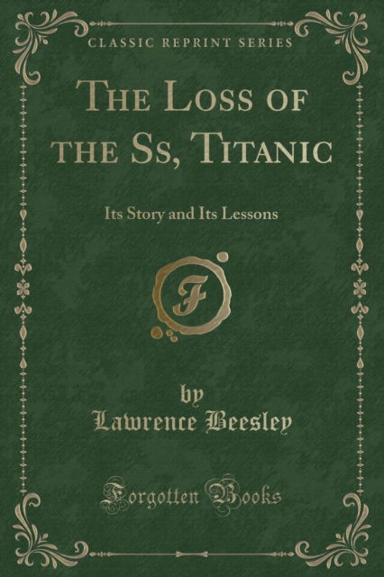 Cover for Lawrence Beesley · The Loss of the Ss, Titanic : Its Story and Its Lessons (Classic Reprint) (Paperback Book) (2018)