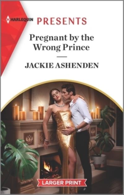 Pregnant by the Wrong Prince - Jackie Ashenden - Książki - Harlequin Presents Larger Print - 9781335569233 - 28 grudnia 2021