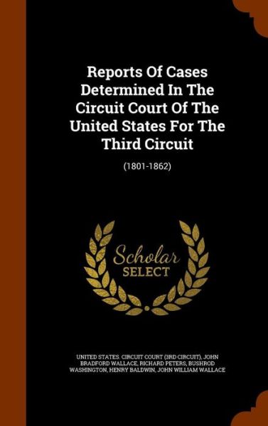 Cover for Richard Peters · Reports of Cases Determined in the Circuit Court of the United States for the Third Circuit (Hardcover Book) (2015)