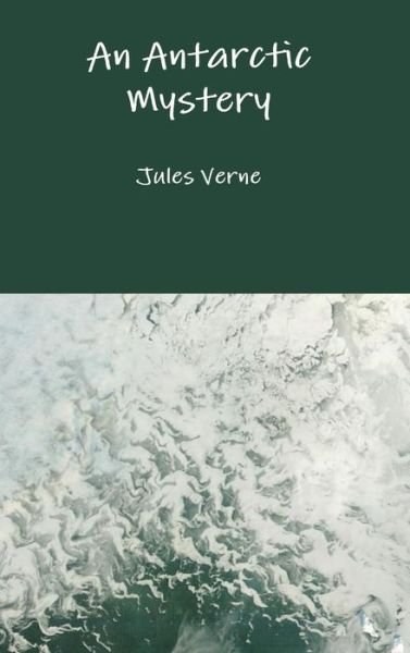 Cover for Jules Verne · An Antarctic Mystery (Innbunden bok) (2016)