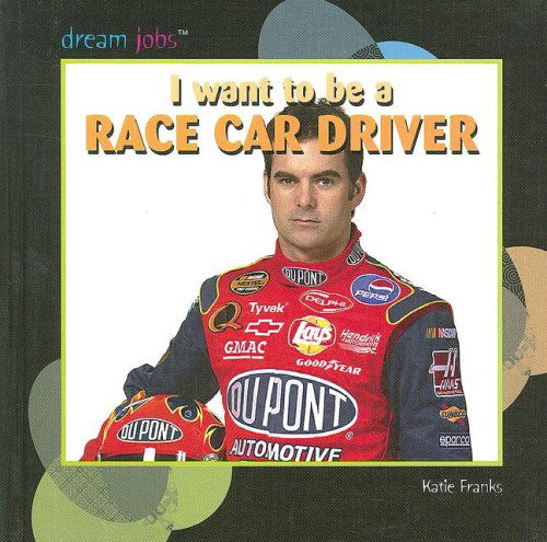 Cover for Katie Franks · I Want to Be a Race Car Driver (Dream Jobs) (Hardcover Book) (2006)