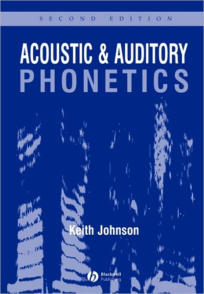 Acoustic and auditory phonetics - Keith Johnson - Books - Blackwell Publishers - 9781405101233 - December 20, 2002