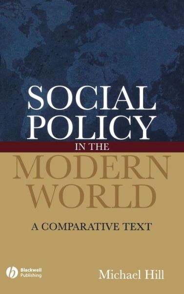 Cover for Hill, Michael (University of Brighton) · Social Policy in the Modern World: A Comparative Text (Hardcover Book) (2006)