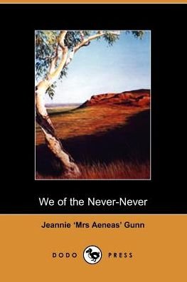 We of the Never Never - Jeannie 'mrs Aeneas' Gunn - Livros - Dodo Press - 9781406500233 - 3 de outubro de 2005