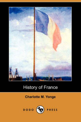 Cover for Charlotte M. Yonge · History of France (Dodo Press) (Paperback Book) (2007)