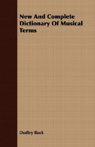 New and Complete Dictionary of Musical Terms - Dudley Buck - Libros - Audubon Press - 9781408689233 - 9 de abril de 2008