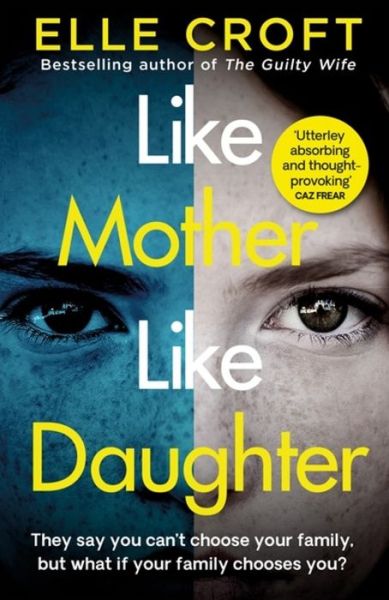 Cover for Elle Croft · Like Mother, Like Daughter: A gripping and twisty psychological thriller exploring who your family really are (Paperback Book) (2020)