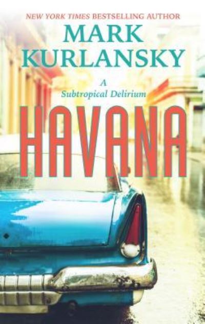 Cover for Mark Kurlansky · Havana a subtropical delirium (Bog) [Large print edition. edition] (2017)