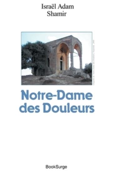 Cover for Israel Adam Shamir · Notre-Dame des Douleurs (Pocketbok) (2006)