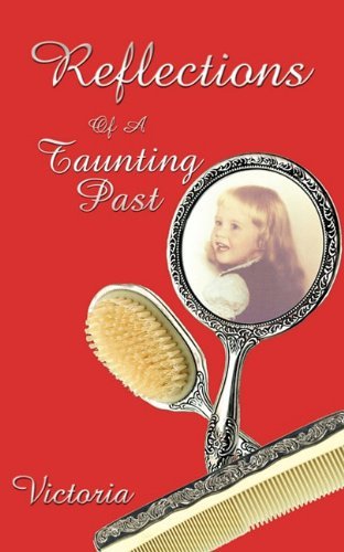 Reflections: of a Taunting Past - Victoria - Books - AuthorHouse - 9781420823233 - October 15, 2010