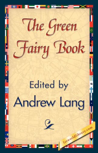 The Green Fairy Book - Andrew Lang - Books - 1st World Library - Literary Society - 9781421839233 - April 15, 2007