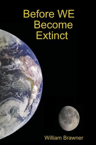 Before WE Become Extinct - William Brawner - Bøger - Lulu.com - 9781435744233 - July 21, 2008