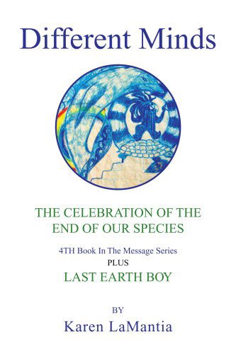 Different Minds: a Celebration of the End of Our Species - Karen Lamantia - Books - Xlibris - 9781436338233 - June 24, 2009