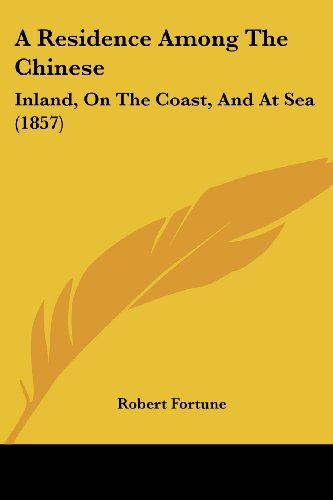 Cover for Robert Fortune · A Residence Among the Chinese: Inland, on the Coast, and at Sea (1857) (Paperback Book) (2008)