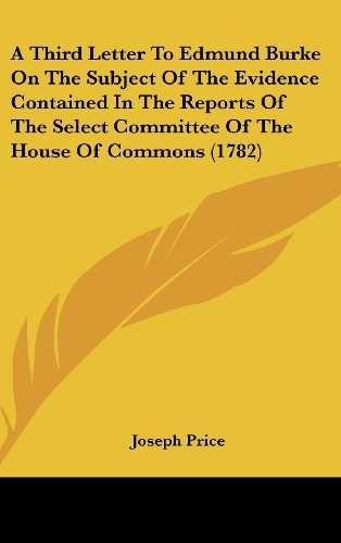 Cover for Joseph Price · A Third Letter to Edmund Burke on the Subject of the Evidence Contained in the Reports of the Select Committee of the House of Commons (1782) (Hardcover Book) (2008)