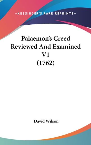 Cover for David Wilson · Palaemon's Creed Reviewed and Examined V1 (1762) (Hardcover Book) (2008)