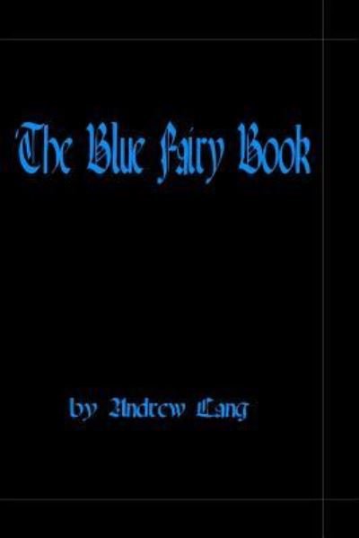 The Blue Fairy Book - Andrew Lang - Books - Createspace Independent Publishing Platf - 9781441473233 - February 6, 2009