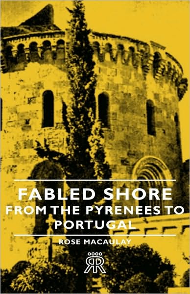 Cover for Rose Dame Macaulay · Fabled Shore - from the Pyrenees to Portugal (Hardcover Book) (2008)