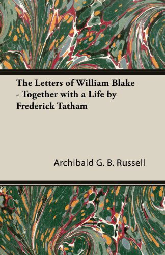 Cover for Archibald G. B. Russell · The Letters of William Blake - Together with a Life by Frederick Tatham (Paperback Book) (2013)