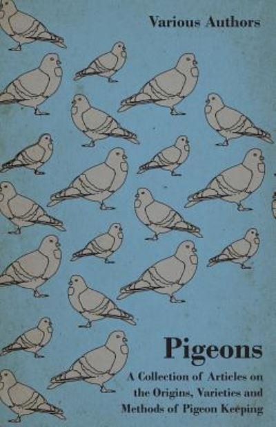 Cover for Pigeons - a Collection of Articles on the Origins, Varieties and Methods of Pigeon Keeping (Paperback Book) (2011)