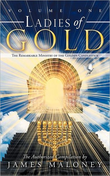 Cover for James Maloney · Ladies of Gold: The Remarkable Ministry of the Golden Candlestick, Volume One (Hardcover Book) (2011)