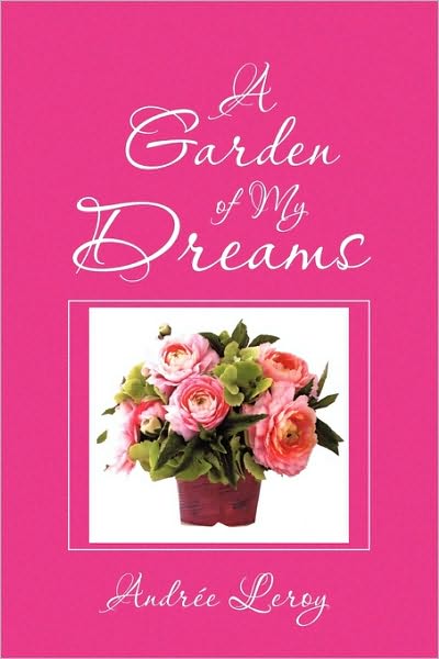 Cover for Andre Leroy · A Garden of My Dreams (Paperback Book) (2010)