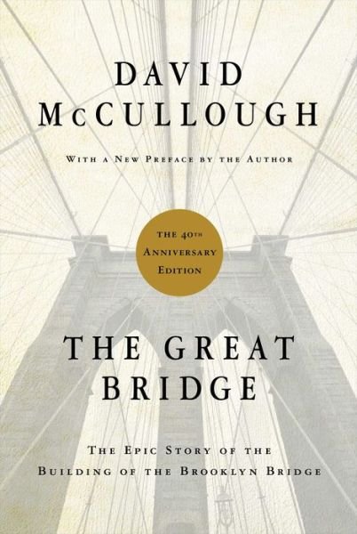 Cover for David Mccullough · The Great Bridge: the Epic Story of the Building of the Brooklyn Bridge (Hardcover Book) [Anniversary edition] (2012)