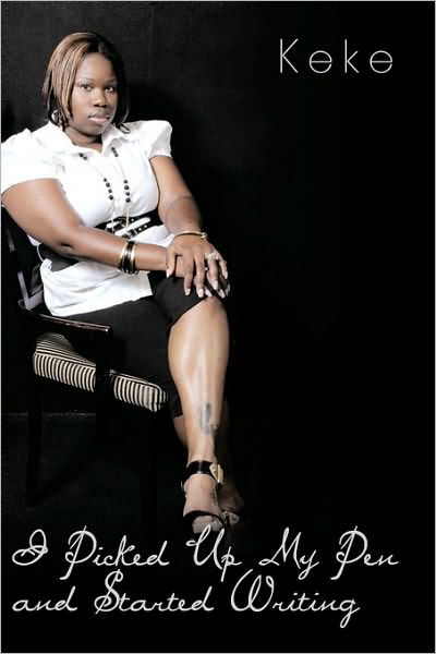 I Picked Up My Pen and Started Writing - Keke - Books - Authorhouse - 9781452037233 - August 19, 2010