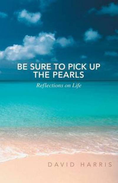 Cover for David Harris · Be Sure to Pick Up the Pearls: Reflections on Life (Pocketbok) (2014)