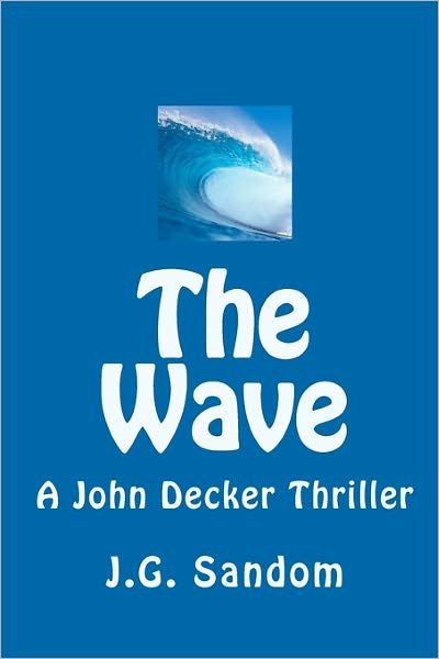 Cover for J G Sandom · The Wave: a John Decker Thriller (Paperback Bog) (2010)