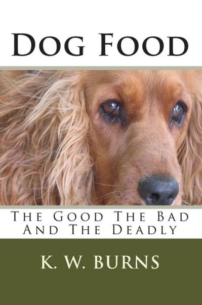 Cover for K W Burns · Dog Food: the Good the Bad and the Deadly (Paperback Book) (2010)