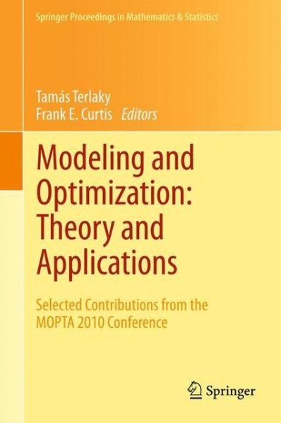 Cover for Tam?\'s Terlaky · Modeling and Optimization: Theory and Applications: Selected Contributions from the MOPTA 2010 Conference - Springer Proceedings in Mathematics &amp; Statistics (Gebundenes Buch) [2012 edition] (2012)
