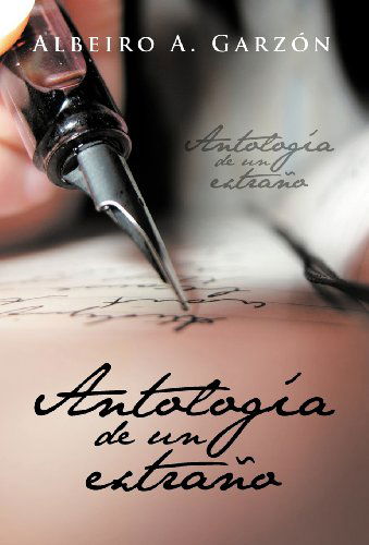 Cover for Albeiro A. Garzon · Antologia De Un Extrano (Hardcover Book) [Spanish edition] (2013)