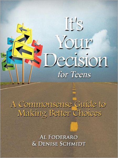 Cover for Al Foderaro · It's Your Decision for Teens: a Commonsense Guide to Making Better Choices (Paperback Book) (2011)